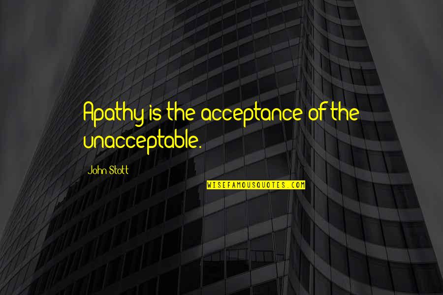 Dreezy Quotes By John Stott: Apathy is the acceptance of the unacceptable.