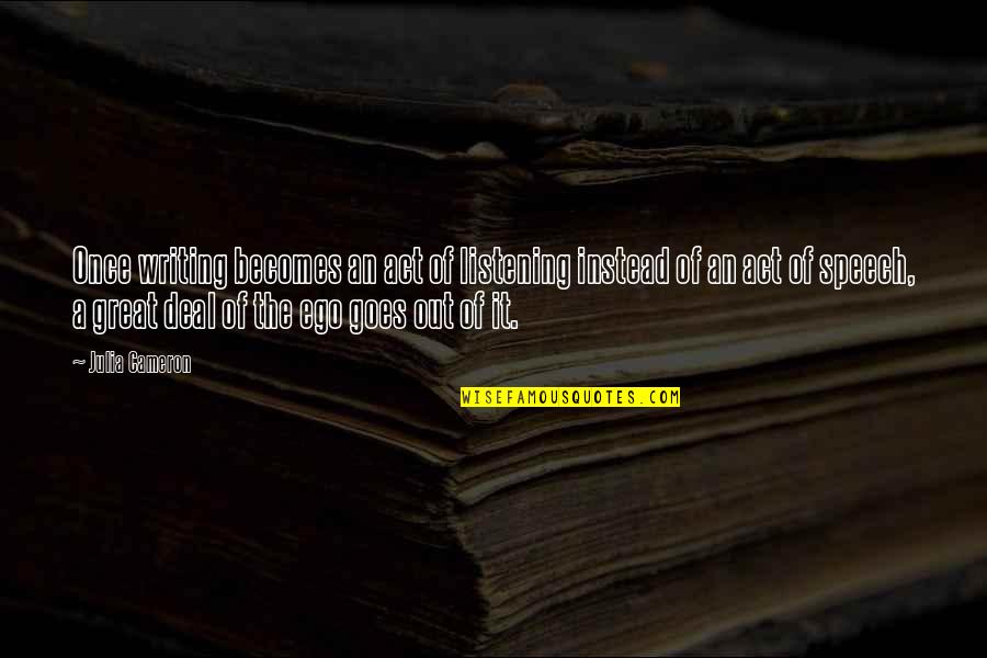 Dreezy Quotes By Julia Cameron: Once writing becomes an act of listening instead Dreezy Quotes By Julia Cameron: Once writing becomes an act of listening instead