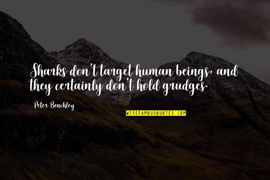Dreger Harbor Quotes By Peter Benchley: Sharks don't target human beings, and they certainly