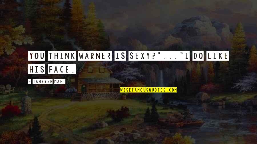 Dreger Na Quotes By Tahereh Mafi: You think Warner is sexy?"..."I do like his Dreger Na Quotes By Tahereh Mafi: You think Warner is sexy?"..."I do like his