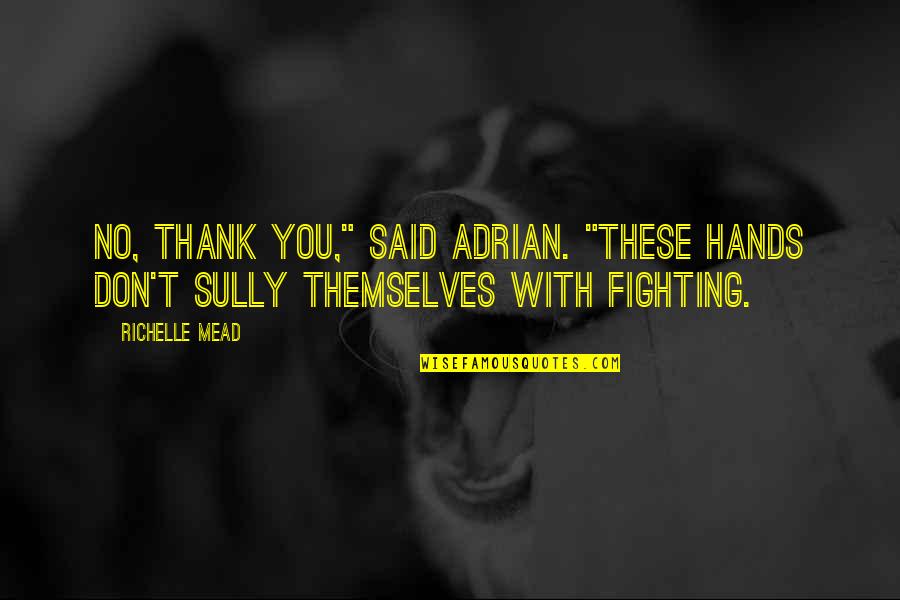 Dreghorn Crematorium Quotes By Richelle Mead: No, thank you," said Adrian. "These hands don't