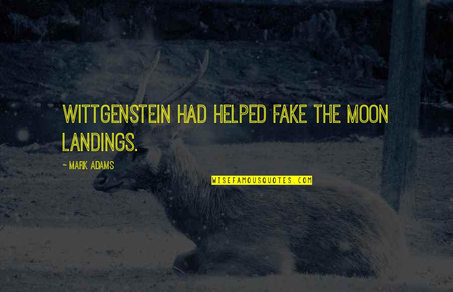 Dreghorn Services Quotes By Mark Adams: Wittgenstein had helped fake the moon landings. Dreghorn Services Quotes By Mark Adams: Wittgenstein had helped fake the moon landings.