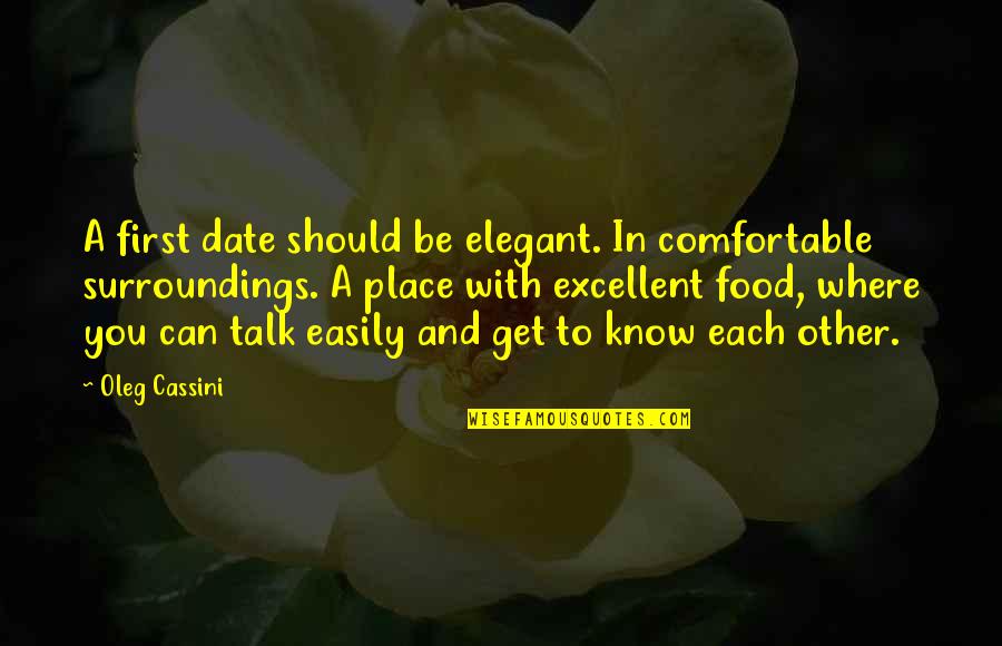Dreghorn Services Quotes By Oleg Cassini: A first date should be elegant. In comfortable