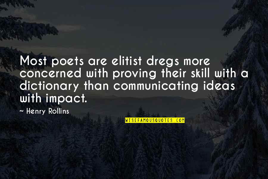 Dregs Quotes By Henry Rollins: Most poets are elitist dregs more concerned with