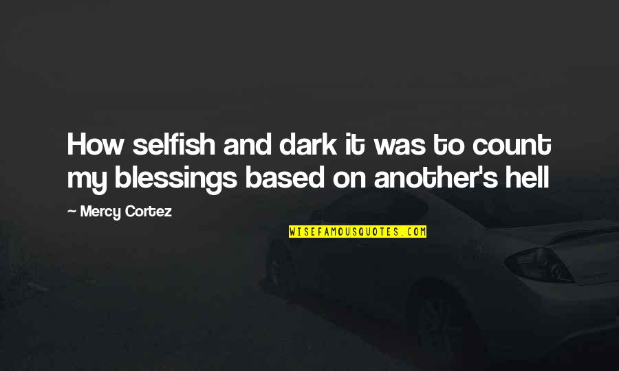 Dregs Synonym Quotes By Mercy Cortez: How selfish and dark it was to count