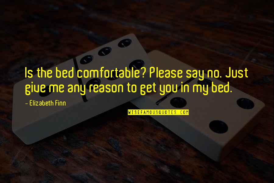 Drehen Conjugation Quotes By Elizabeth Finn: Is the bed comfortable? Please say no. Just