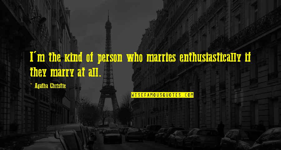 Drehen Konjugation Quotes By Agatha Christie: I'm the kind of person who marries enthusiastically