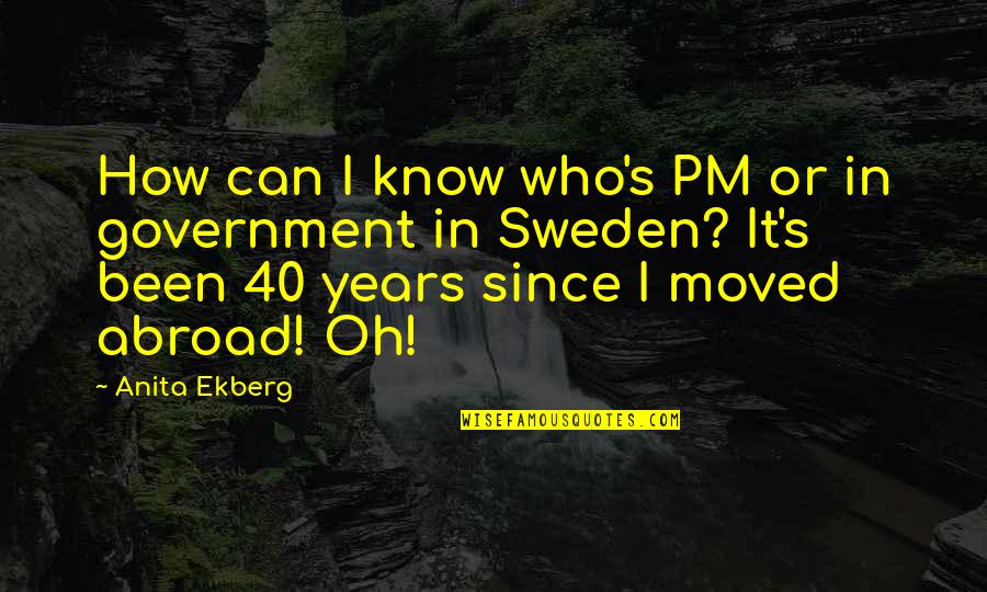 Dreher High School Quotes By Anita Ekberg: How can I know who's PM or in Dreher High School Quotes By Anita Ekberg: How can I know who's PM or in