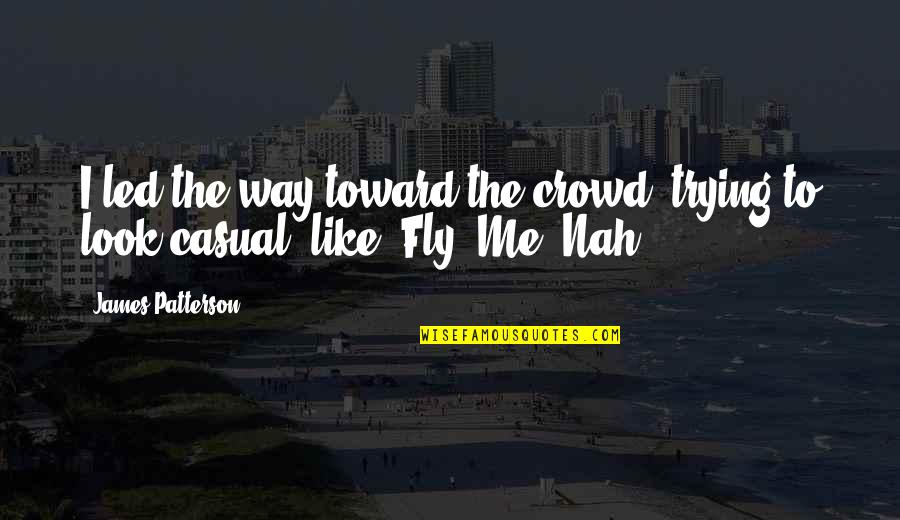 Dreher High School Quotes By James Patterson: I led the way toward the crowd, trying