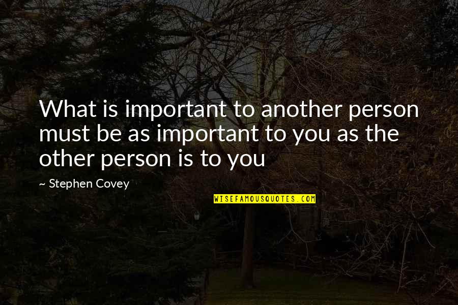 Dreher Oars Quotes By Stephen Covey: What is important to another person must be Dreher Oars Quotes By Stephen Covey: What is important to another person must be