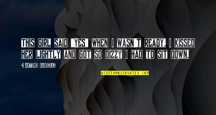 Dreich Scottish Quotes By Antonio Banderas: This girl said "Yes" when I wasn't ready. Dreich Scottish Quotes By Antonio Banderas: This girl said "Yes" when I wasn't ready.