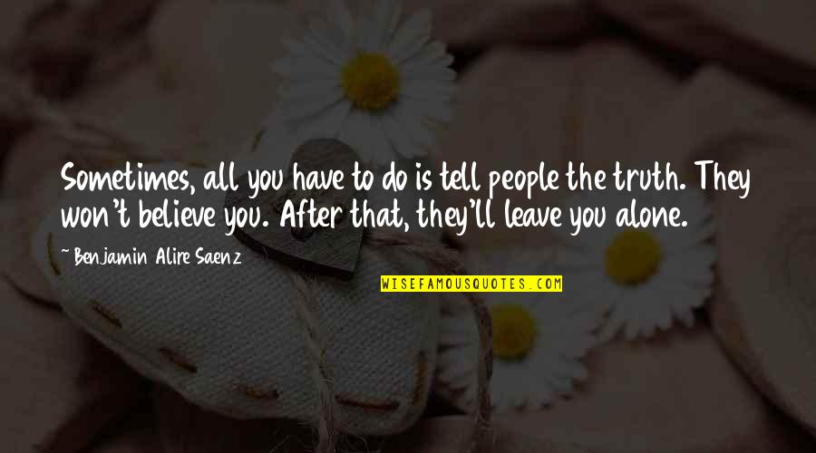 Dreiding Quotes By Benjamin Alire Saenz: Sometimes, all you have to do is tell