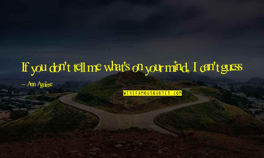 Dreier And Maller Quotes By Ann Aguirre: If you don't tell me what's on your