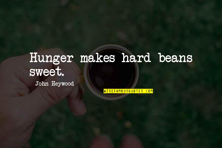 Dreifuss Per Quotes By John Heywood: Hunger makes hard beans sweet. Dreifuss Per Quotes By John Heywood: Hunger makes hard beans sweet.