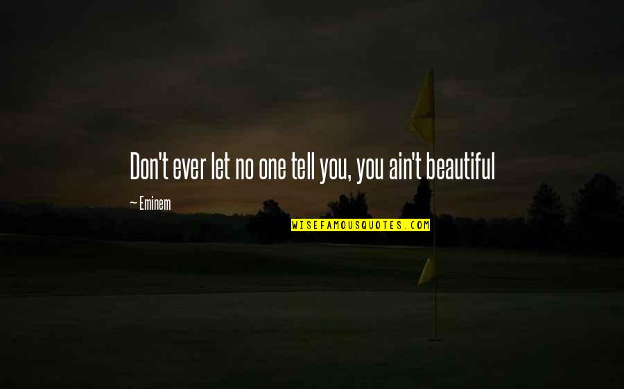 Dreiging Engels Quotes By Eminem: Don't ever let no one tell you, you