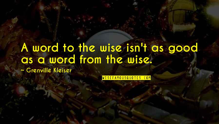 Dreiging Op Quotes By Grenville Kleiser: A word to the wise isn't as good