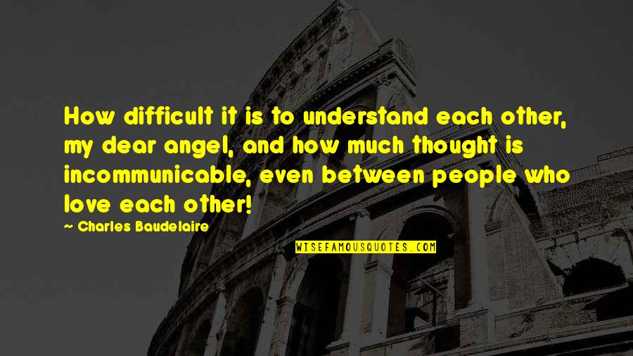 Dreimal Hochzeit Quotes By Charles Baudelaire: How difficult it is to understand each other, Dreimal Hochzeit Quotes By Charles Baudelaire: How difficult it is to understand each other,