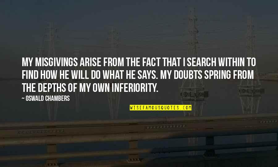 Dreimane Inga Quotes By Oswald Chambers: My misgivings arise from the fact that I Dreimane Inga Quotes By Oswald Chambers: My misgivings arise from the fact that I