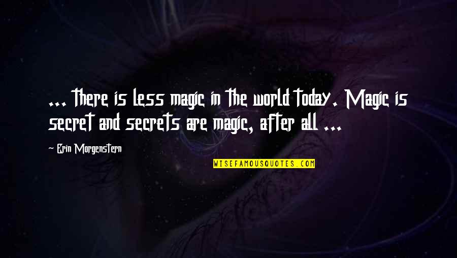 Dreirdre Quotes By Erin Morgenstern: ... there is less magic in the world