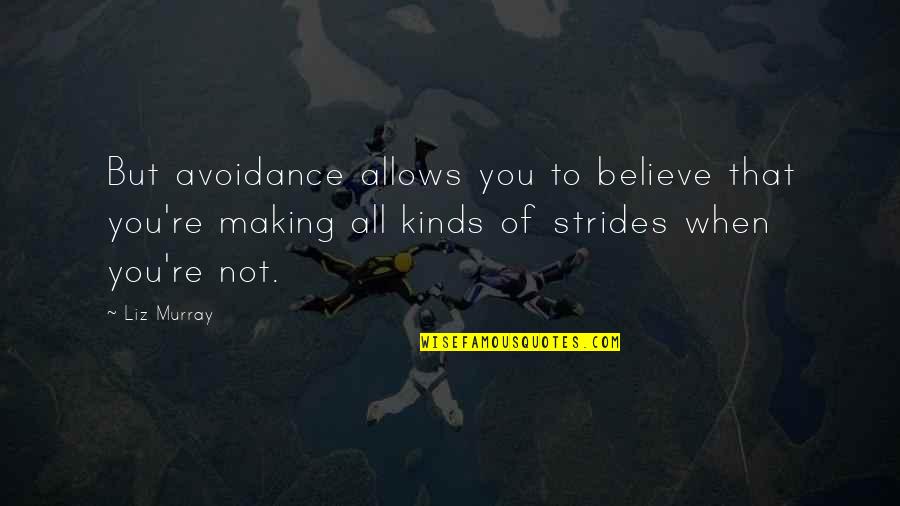 Dreiser American Quotes By Liz Murray: But avoidance allows you to believe that you're Dreiser American Quotes By Liz Murray: But avoidance allows you to believe that you're