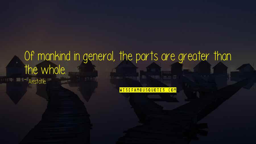 Dreiser Books Quotes By Aristotle.: Of mankind in general, the parts are greater