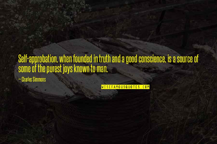 Dreiser Carrie Quotes By Charles Simmons: Self-approbation, when founded in truth and a good Dreiser Carrie Quotes By Charles Simmons: Self-approbation, when founded in truth and a good