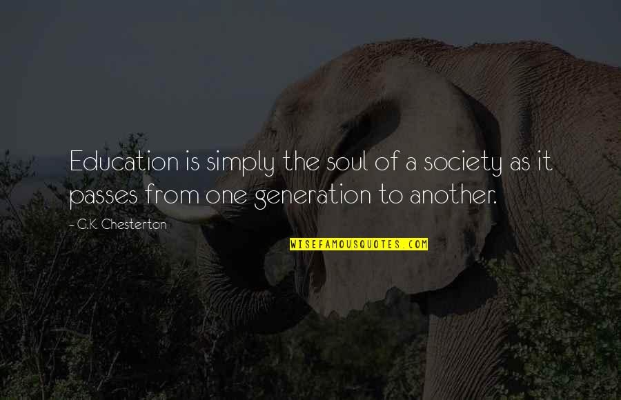 Dreiser Community Quotes By G.K. Chesterton: Education is simply the soul of a society