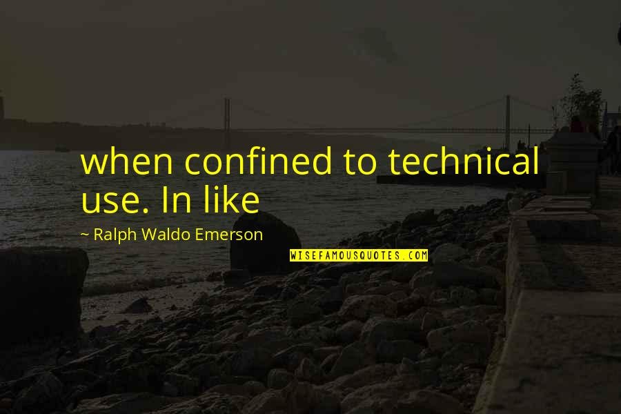 Dreiser Community Quotes By Ralph Waldo Emerson: when confined to technical use. In like