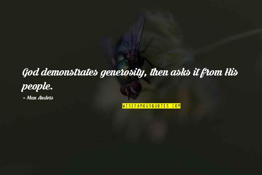 Dreisers An American Quotes By Max Anders: God demonstrates generosity, then asks it from His