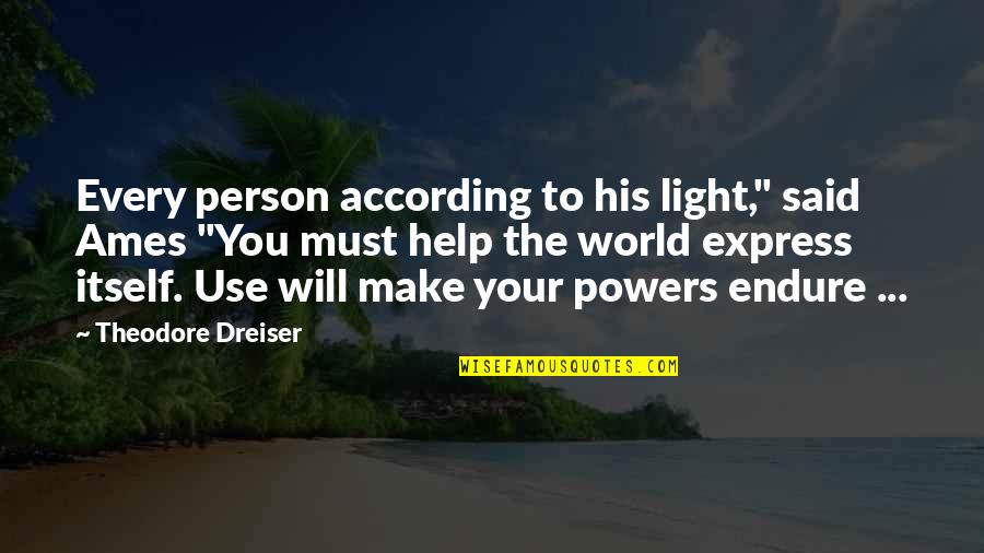 Dreiser's Quotes By Theodore Dreiser: Every person according to his light," said Ames