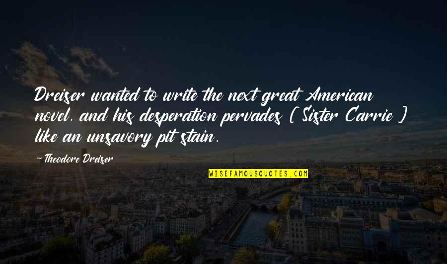 Dreiser's Quotes By Theodore Dreiser: Dreiser wanted to write the next great American