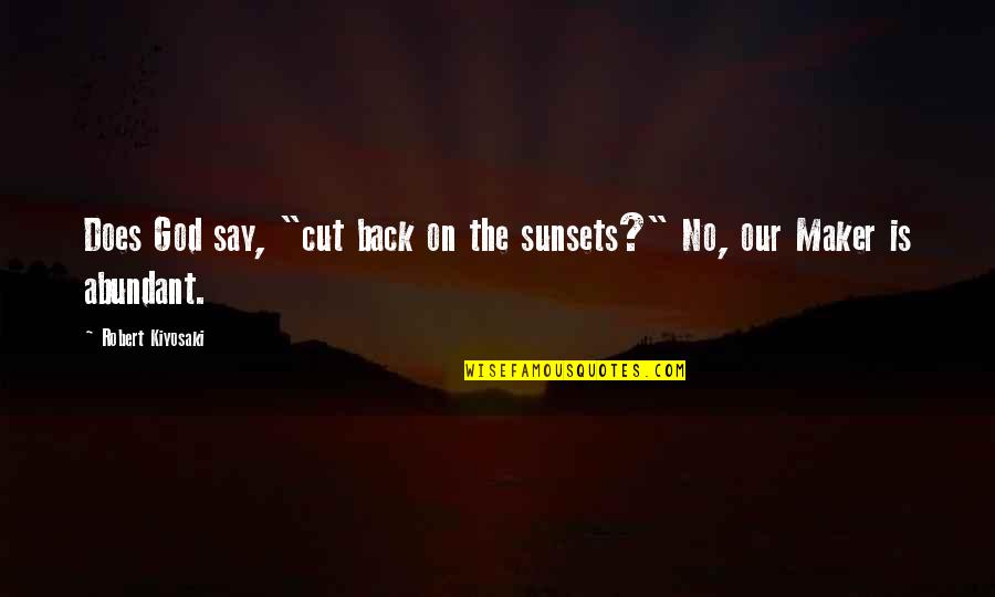 Dreistern Quotes By Robert Kiyosaki: Does God say, "cut back on the sunsets?"