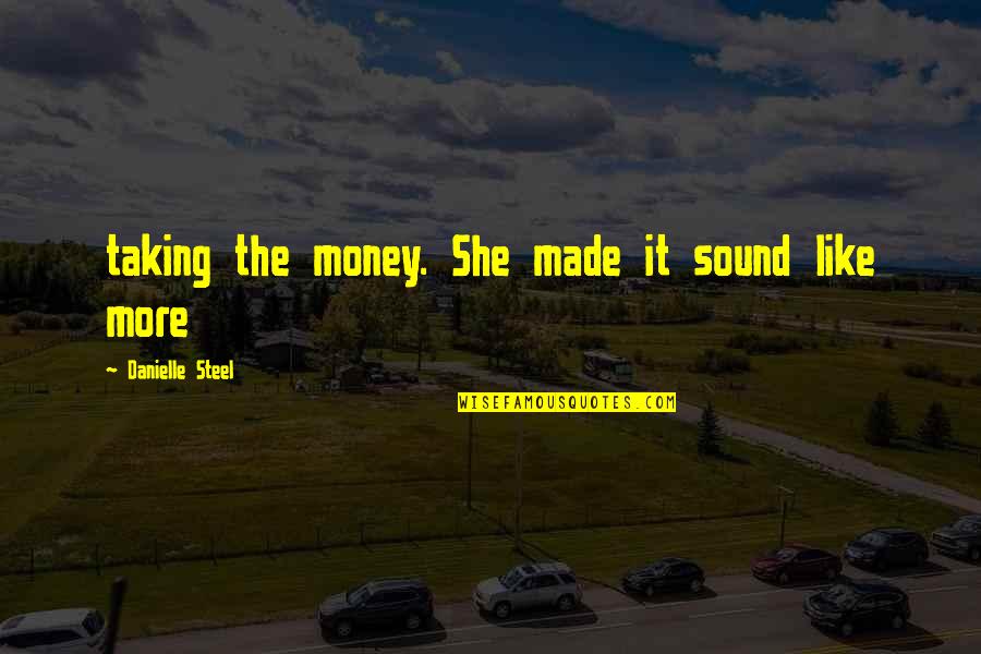 Drejtime Per Fakultet Quotes By Danielle Steel: taking the money. She made it sound like Drejtime Per Fakultet Quotes By Danielle Steel: taking the money. She made it sound like