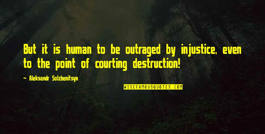Drejtoria Quotes By Aleksandr Solzhenitsyn: But it is human to be outraged by