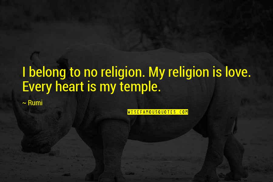 Dreka Quotes By Rumi: I belong to no religion. My religion is