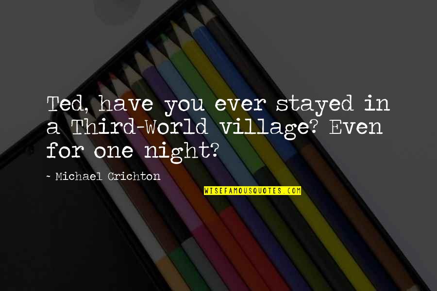 Drekitude Quotes By Michael Crichton: Ted, have you ever stayed in a Third-World Drekitude Quotes By Michael Crichton: Ted, have you ever stayed in a Third-World