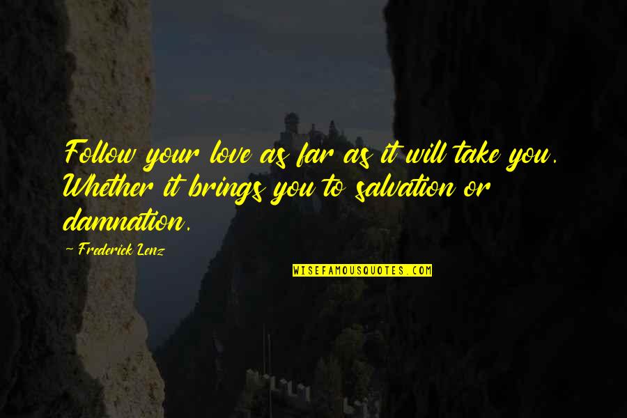 Drekker Brewing Quotes By Frederick Lenz: Follow your love as far as it will Drekker Brewing Quotes By Frederick Lenz: Follow your love as far as it will
