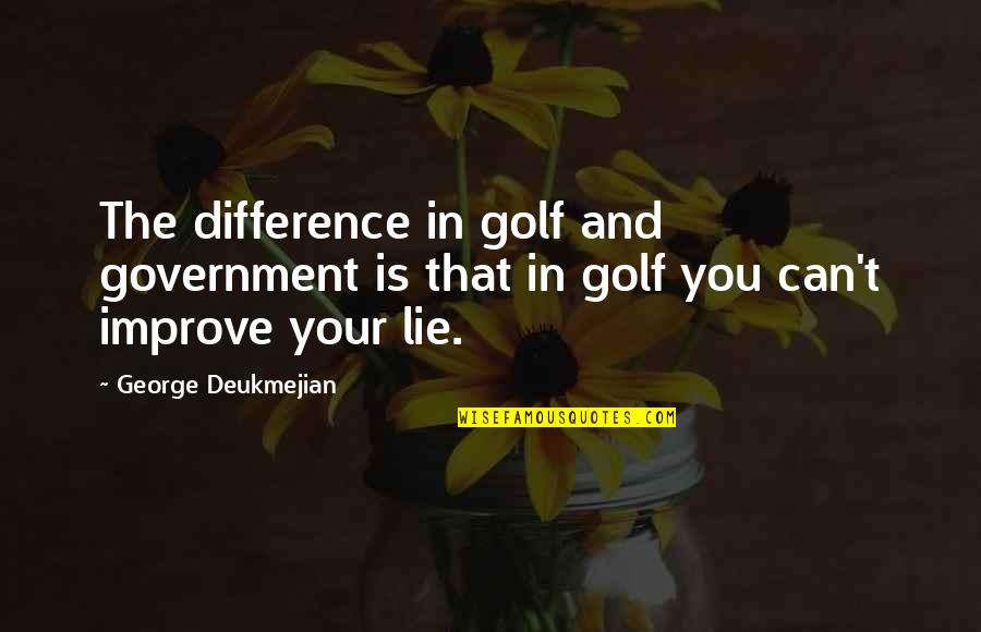 Drelincourt Quotes By George Deukmejian: The difference in golf and government is that