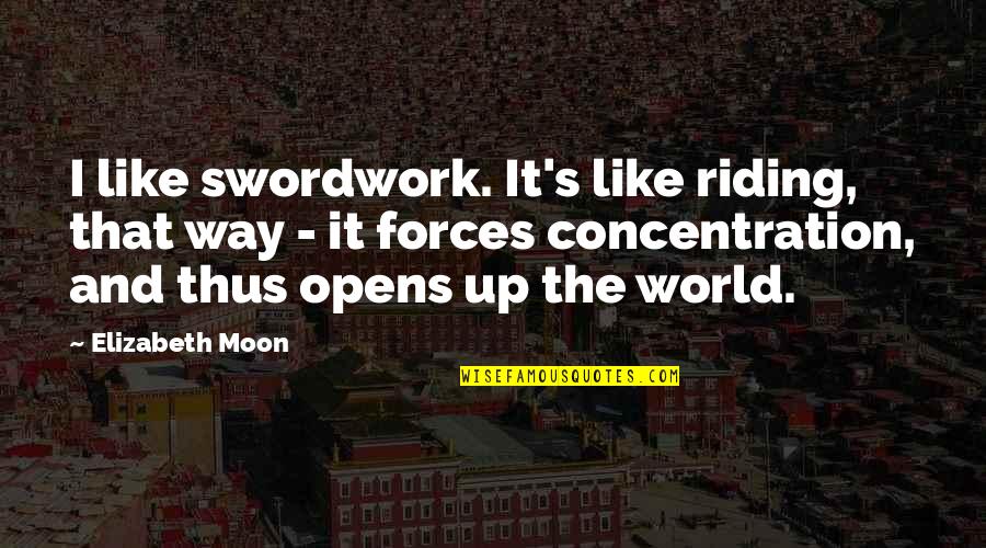 Drem Quotes By Elizabeth Moon: I like swordwork. It's like riding, that way