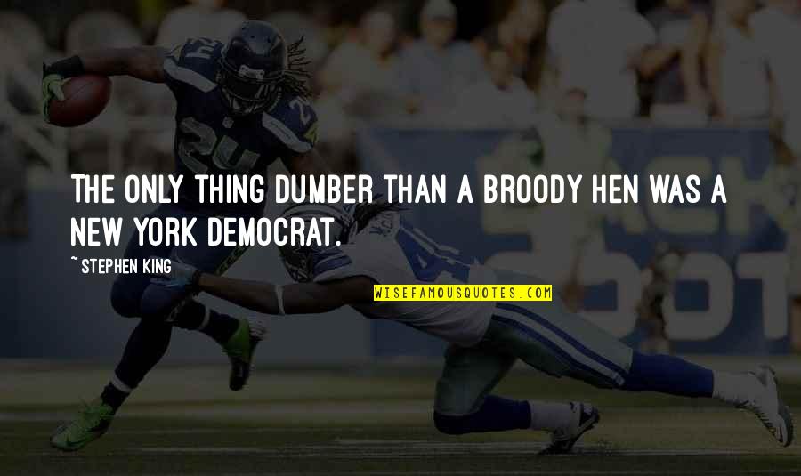 Drem Quotes By Stephen King: The only thing dumber than a broody hen