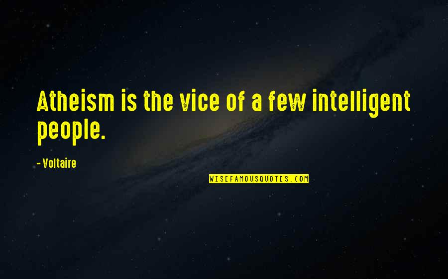 Drem Quotes By Voltaire: Atheism is the vice of a few intelligent