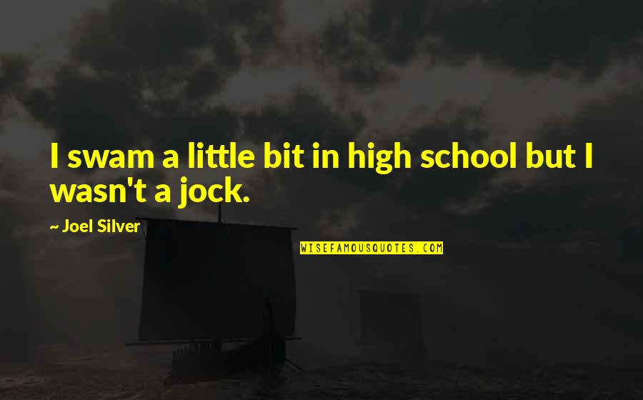 Drema Quotes By Joel Silver: I swam a little bit in high school Drema Quotes By Joel Silver: I swam a little bit in high school