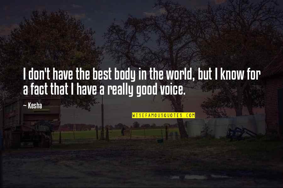 Dremana Quotes By Kesha: I don't have the best body in the Dremana Quotes By Kesha: I don't have the best body in the