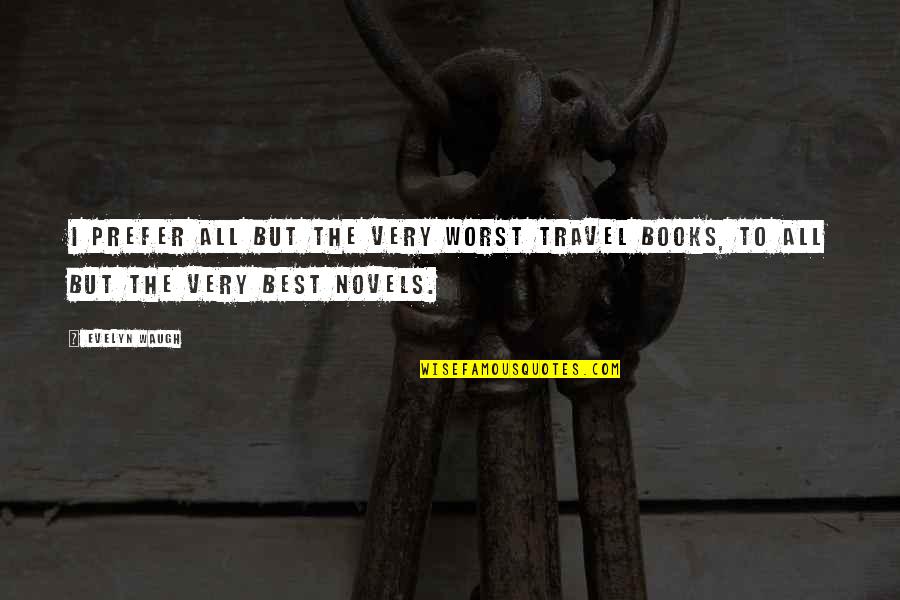 Dreme Quotes By Evelyn Waugh: I prefer all but the very worst travel