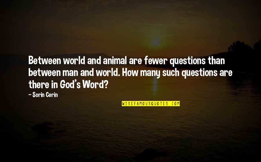 Dremel Parts Quotes By Sorin Cerin: Between world and animal are fewer questions than