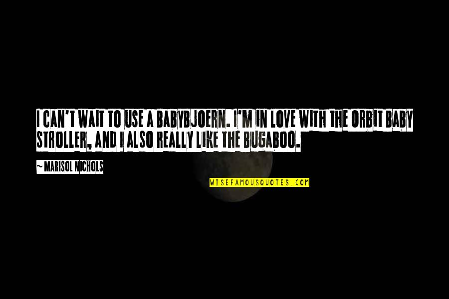 Dremel Tools Quotes By Marisol Nichols: I can't wait to use a BabyBjoern. I'm