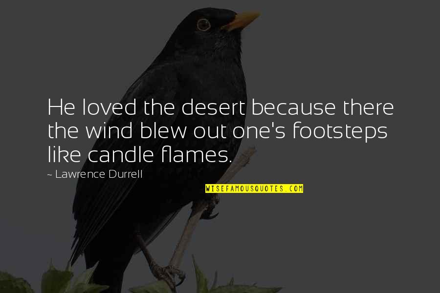 Drenai Paladin Quotes By Lawrence Durrell: He loved the desert because there the wind Drenai Paladin Quotes By Lawrence Durrell: He loved the desert because there the wind
