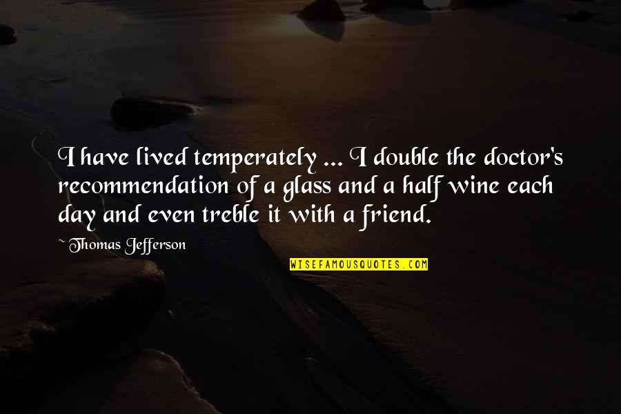 Drenai Quotes By Thomas Jefferson: I have lived temperately ... I double the