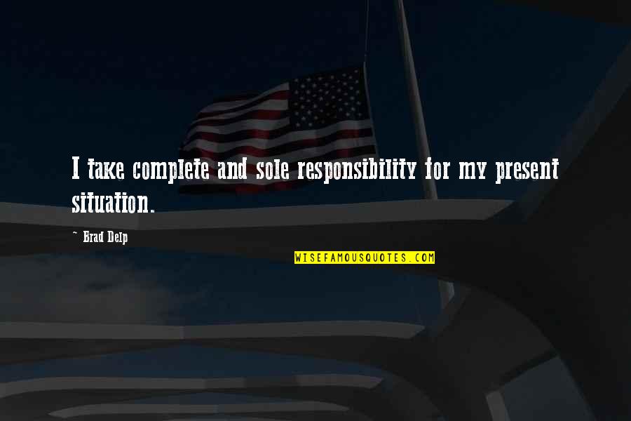 Drenar In Spanish Quotes By Brad Delp: I take complete and sole responsibility for my