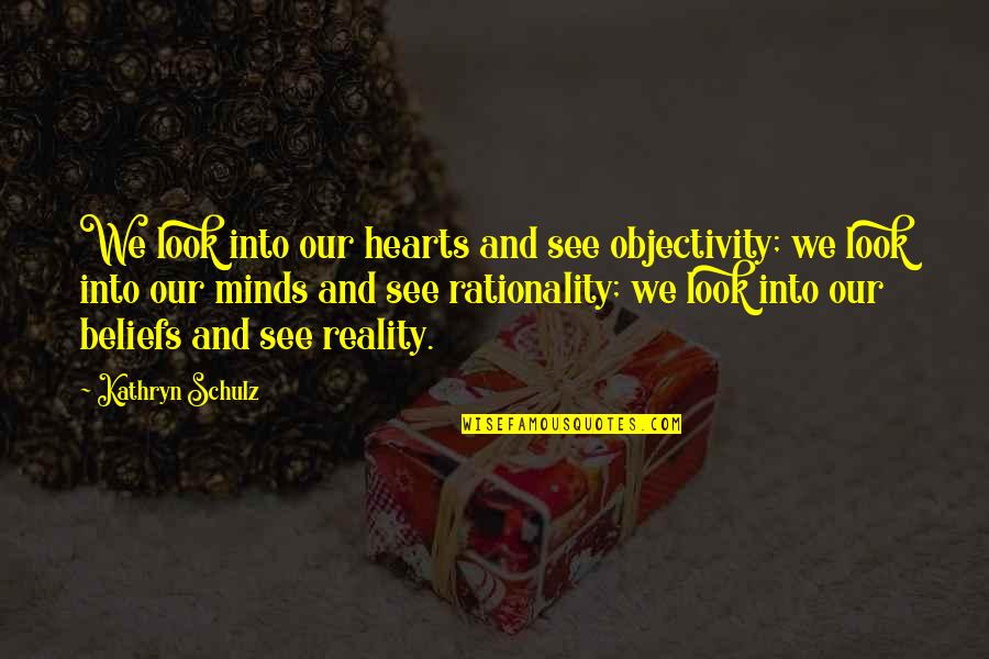 Drenar In Spanish Quotes By Kathryn Schulz: We look into our hearts and see objectivity; Drenar In Spanish Quotes By Kathryn Schulz: We look into our hearts and see objectivity;